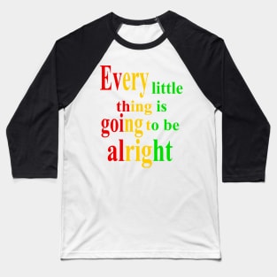 Every thing is going to be alright, inspirational, motivational, affirmation, Reggae Baseball T-Shirt